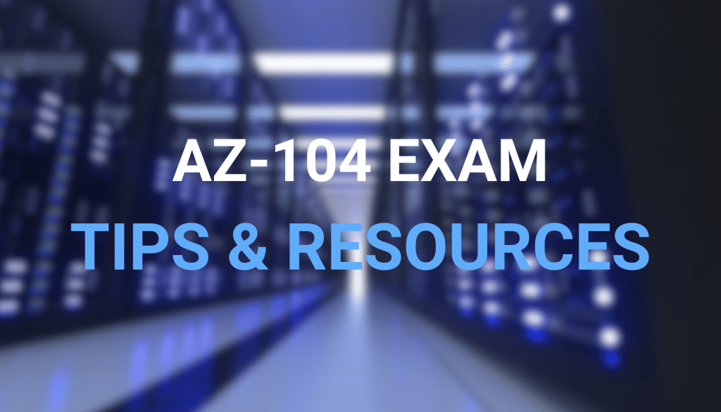 microsoft az-104 exam proven tips and study resources