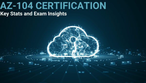 Understanding the AZ-104 Certification: Key Stats and Exam Insights ...
