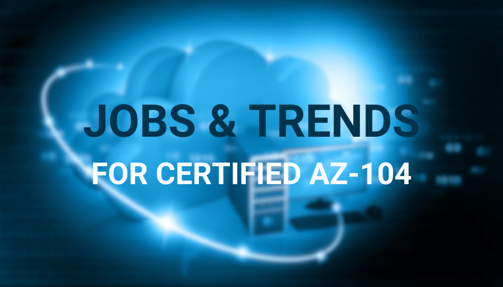 job roles and trends after passing microsoft az-104 certification