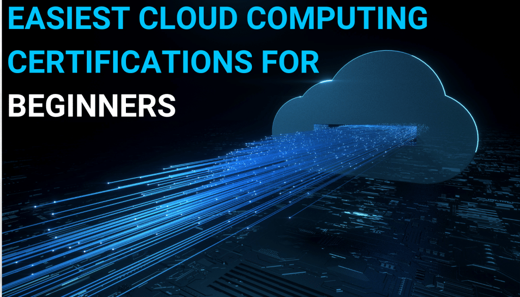 4 easiest cloud computing certifications for beginners