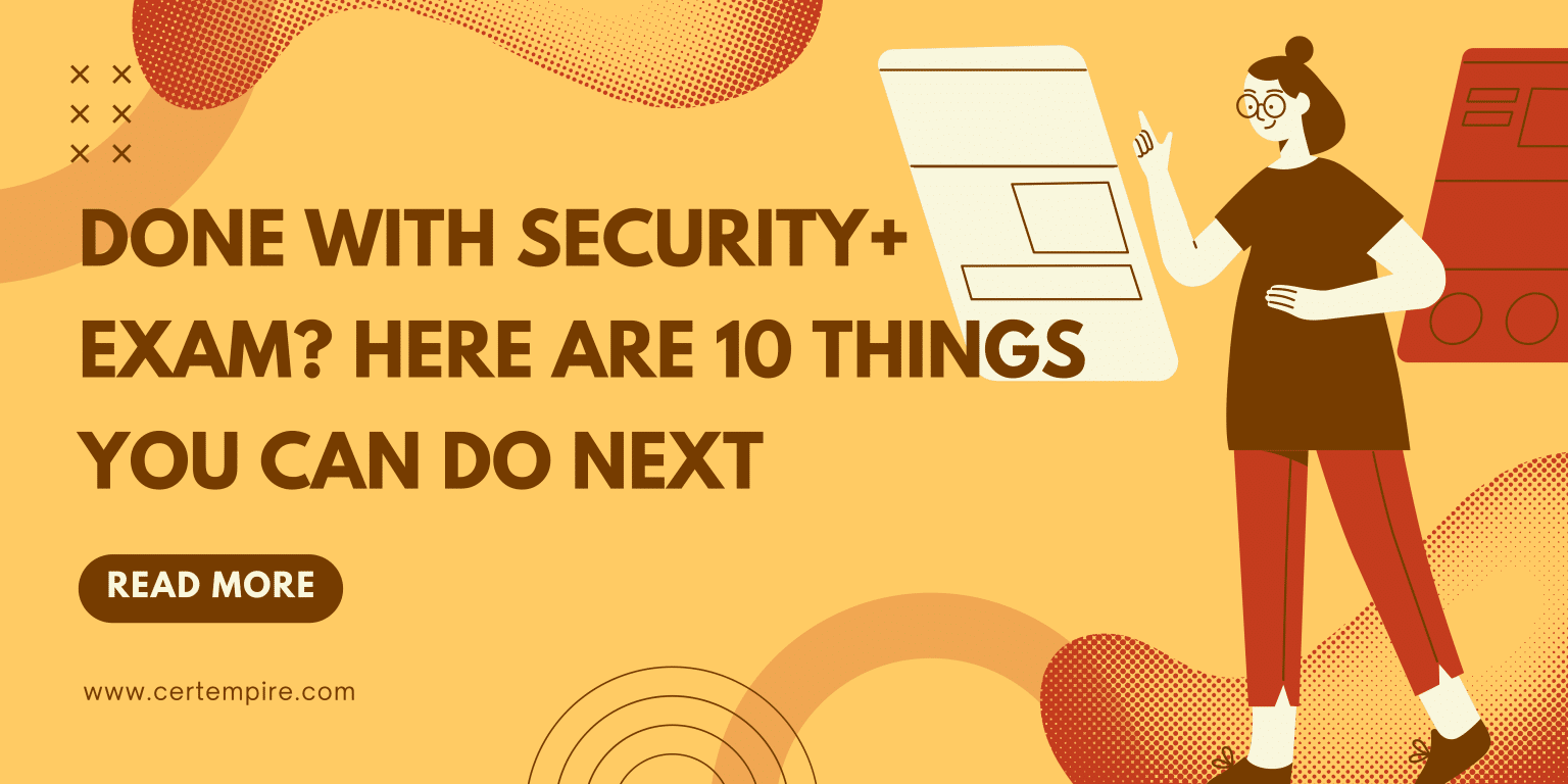 Done With Security+ Exam? Here Are 10 Things You Can Do Next