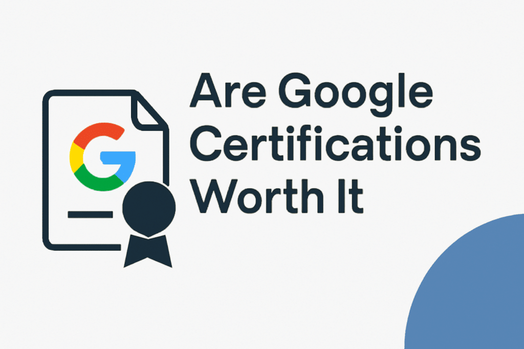 Are Google Certifications Worth It