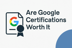Are Google Certifications Worth It