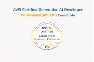 AWS Certified Generative AI Developer – Professional (AIP-C01) Exam Guide (2026)